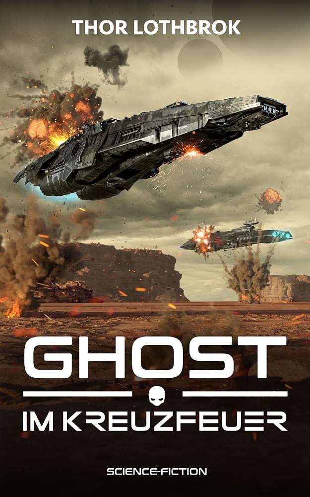 Ghost Im Kreuzfeuer Military-Science-Fiction von Autor Thor Lothbrok Buchcover